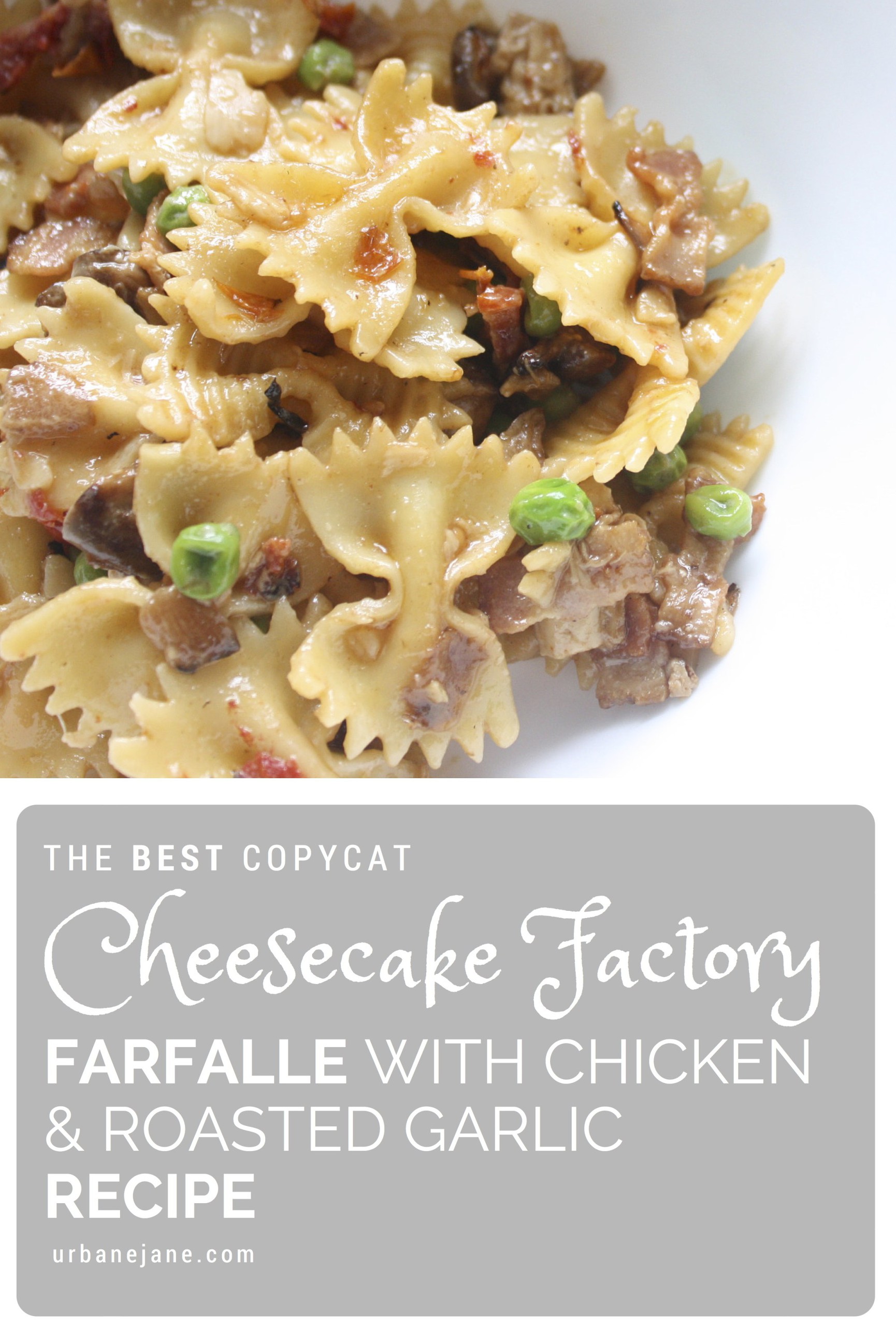 The Best Copycat Cheesecake Factory Farfalle With Chicken And Roasted Garlic Sauce Judy S Good Eats Copy Me That